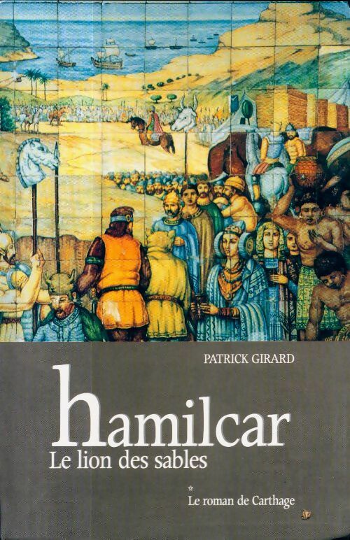 Livrenpoche : Le roman de Carthage Tome I : Hamilcar, le lion des sables - Patrick Girard - Livre