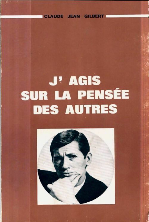 Livrenpoche : J'agis sur la pensée des autres - Claude Jean Gilbert - Livre