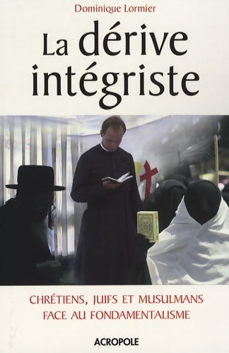 Livrenpoche : La dérive intégriste - Dominique Lormier - Livre