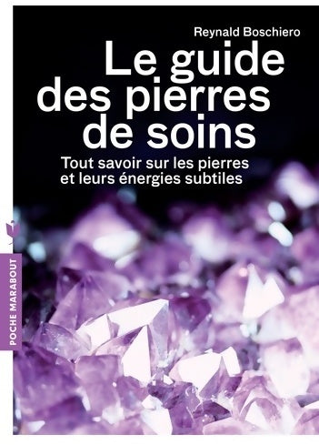 Le guide des pierres de soins. Tout savoir sur les pierres et leurs énergies subtiles - Reynald Georges Boschiero - Livre