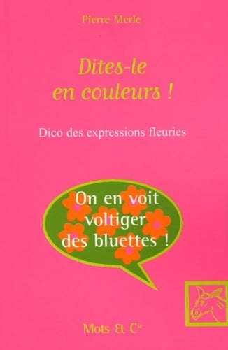Livrenpoche : Dites-le en couleurs ! Dico des expressions fleuries - Pierre Merle - Livre