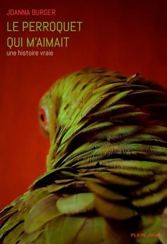 Livrenpoche : Le perroquet qui m'aimait. Une histoire vraie - Joanna Burger - Livre