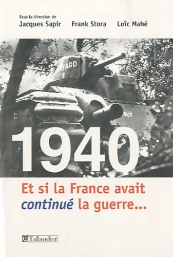 Livrenpoche : 1940. Et si la France avait continué la guerre - Jacques Sapir, Frank Stora, Loïc Mahé - Livre