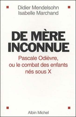 Livrenpoche : De mère inconnue. Pascale Odièvre ou le combat des enfants nés sous X - Didier Mendelsohn - Livre