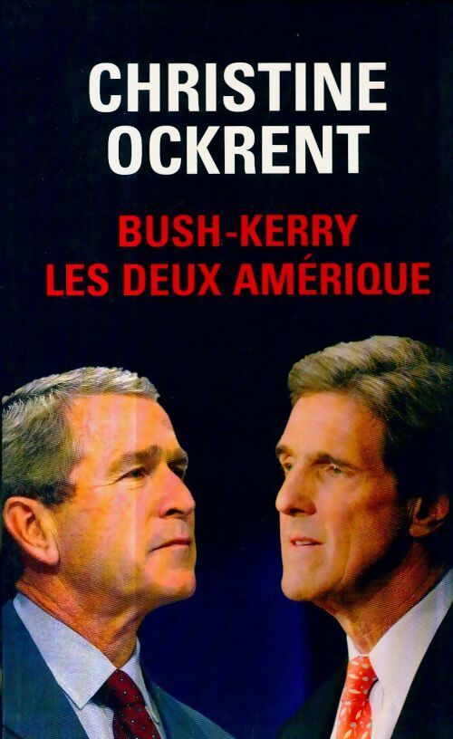 Livrenpoche : Bush-Kerry. Les deux Amérique - Christine Ockrent - Livre