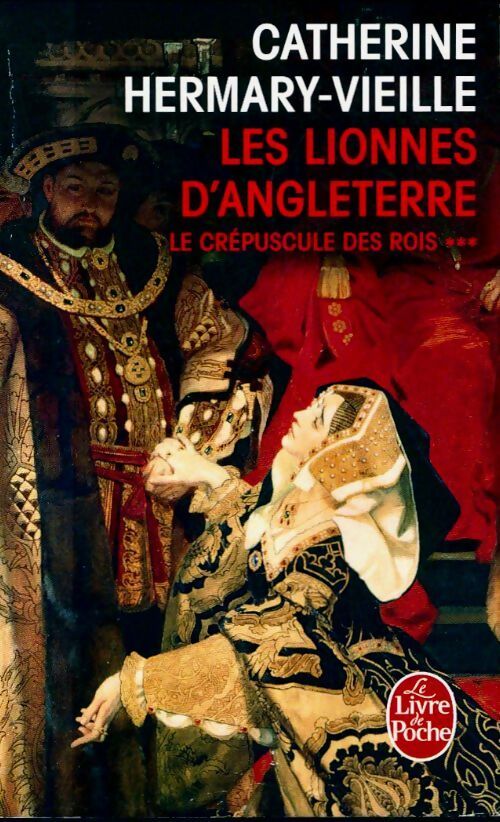 Le crépuscule des rois Tome III : Les lionnes d'Angleterre - Catherine Hermary-Vieille - Livre