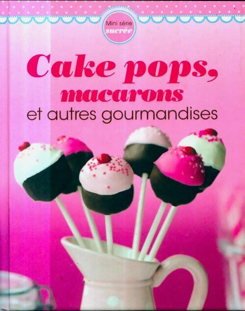 Livrenpoche : Cake pops, macarons et autres gourmandises - Naumann, GÖbel - Livre