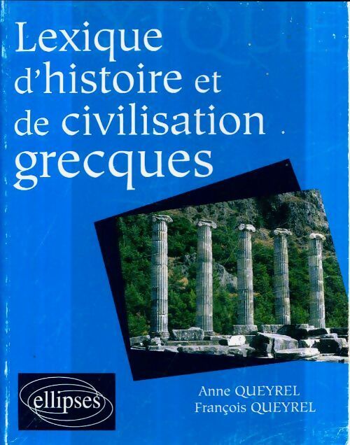 Lexique d'histoire et de civilisation grecques - Anne Queyrel - Livre