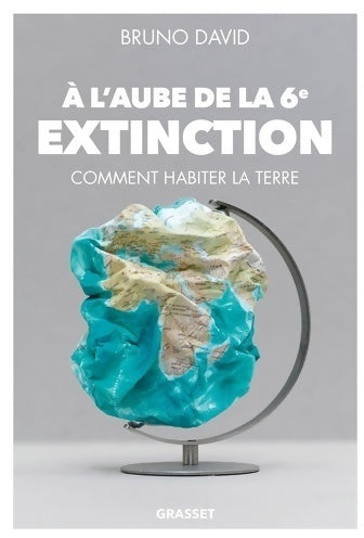 A l'aube de la 6e extinction. Comment habiter la terre - Bruno David - Livre