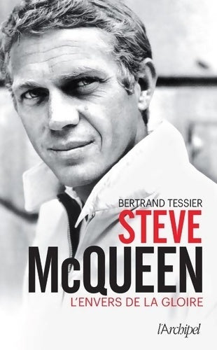 Steve McQueen. L'envers de la gloire - Bertrand Tessier - Livre