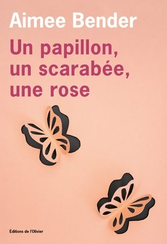 Un papillon, un scarabée, une rose - Aimée Bender - Livre