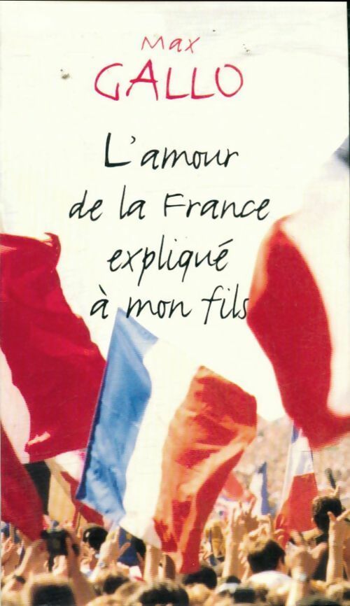 Livrenpoche : L'amour de la France expliqué à mon fils - Max Gallo - Livre