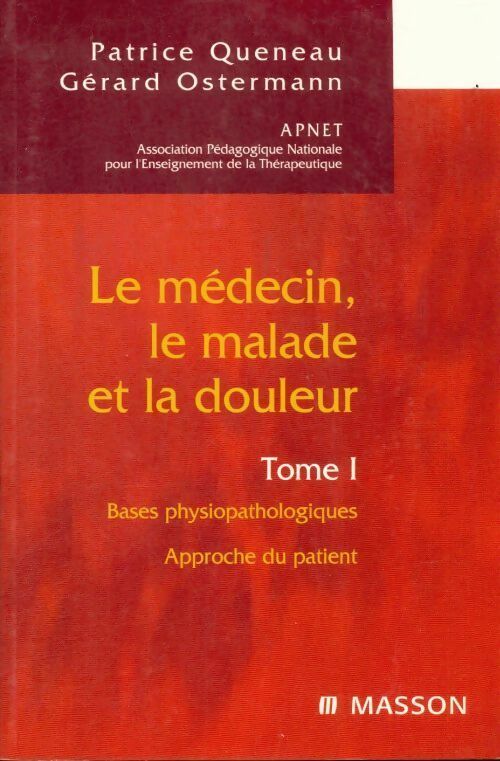 Livrenpoche : Le médecin, le malade et la douleur Tome I : Bases physiopathologiques. Approche du patient - Patrice Queneau - Livre