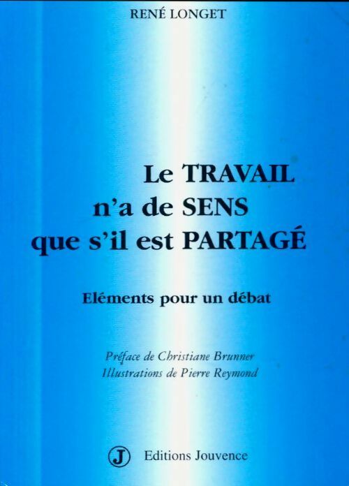 Livrenpoche : Le travail n'a de sens que s'il est partagé. Éléments pour un débat - René Longet - Livre