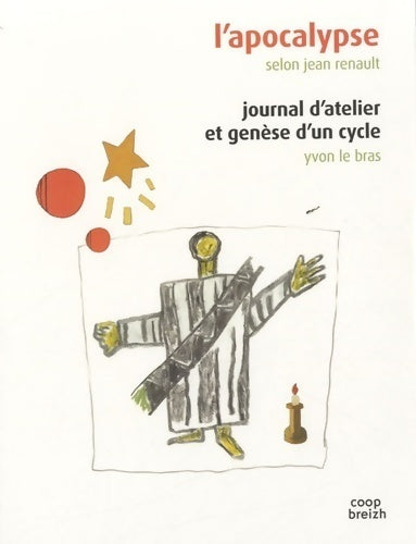 L'apocalypse. Journal d'atelier et genèse d'un cycle - Jean Renault, Yvon Le Bras - Livre