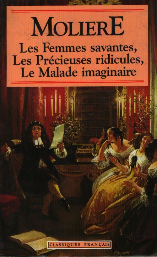 Les femmes savantes, les précieuses ridicules, le malade imaginaire - Molière - Livre