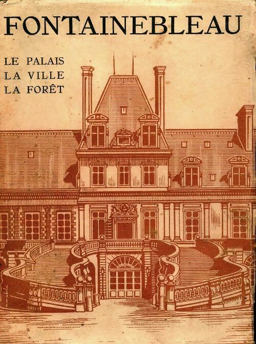 Livrenpoche : Fontainebleau. Le palais, la ville, la forêt - A. Vincent - Livre