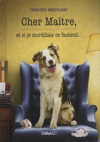 Livrenpoche : Cher maître, et si je mordillais ce fauteuil... - Francesco Marciuliano - Livre