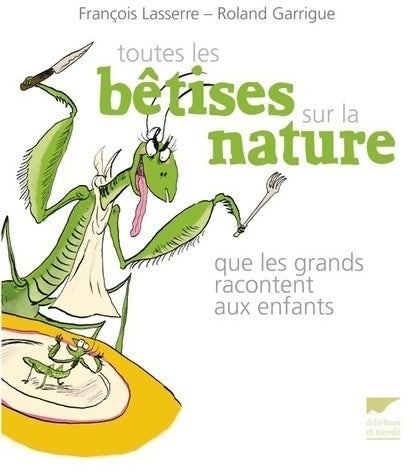 Livrenpoche : Toutes les bêtises sur la nature que les grands racontent aux enfants - François Lasserre - Livre