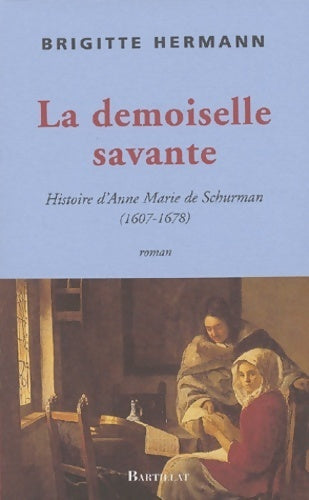 Livrenpoche : Une demoiselle savante. Histoire d'Anne-Marie de Schurman - Brigitte Hermann - Livre