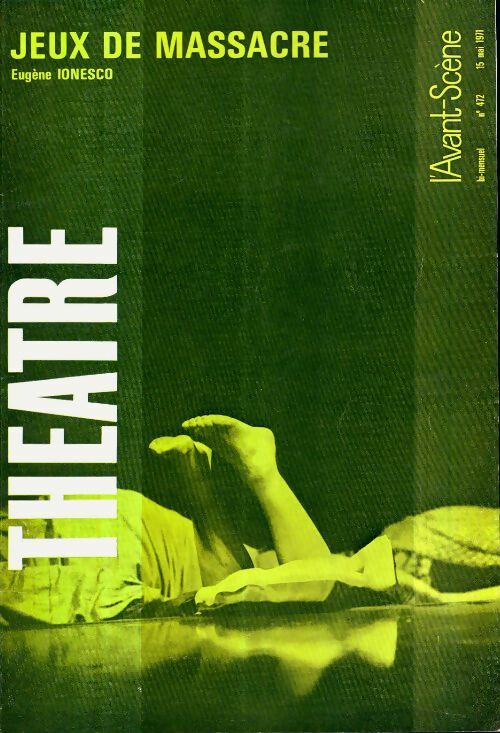 Livrenpoche : L'avant-scène théâtre Revue n°472 : Jeux de massacre de Ionesco - Collectif - Livre