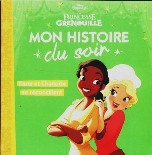 Livrenpoche : La princesse et la grenouille : Tiana et Charlotte se réconcilient - Collectif - Livre