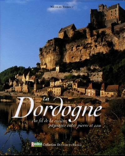 Livrenpoche : La Dordogne. Au fil de la rivière paysages entre pierre et eau - Nicolas Thibaut - Livre