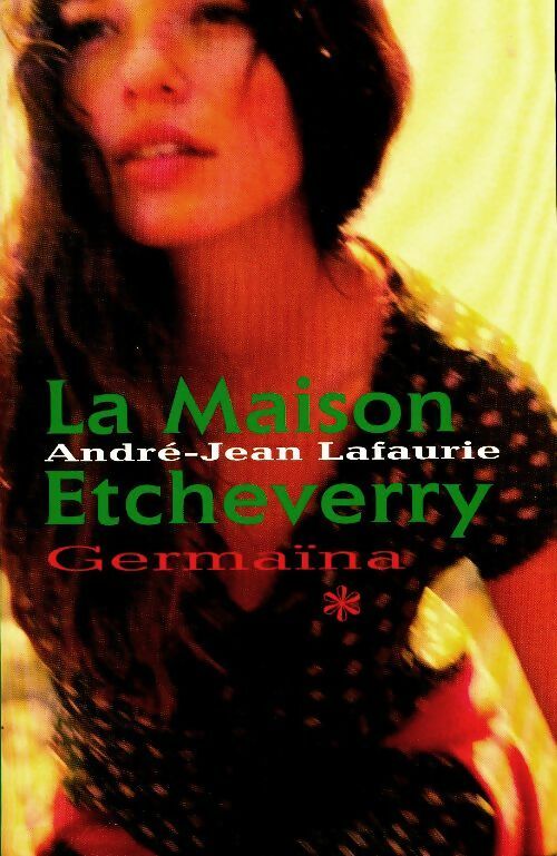 Livrenpoche : La maison Etcheverry Tome I : Germaïna - André-Jean Lafaurie - Livre