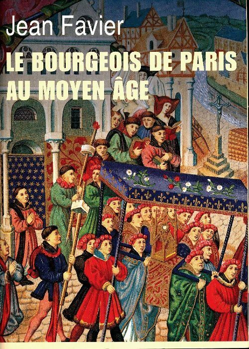 Livrenpoche : Le bourgeois de Paris au Moyen Age - Jean Favier - Livre
