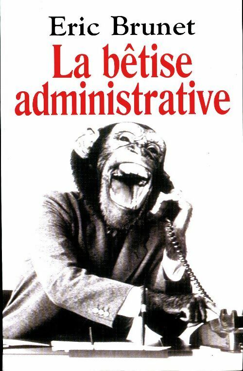 Livrenpoche : La bêtise administrative - Eric Brunet - Livre