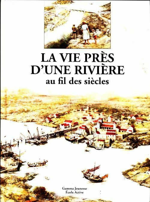 Livrenpoche : La vie près d'une rivière au fil des siècles - Philip Steele - Livre