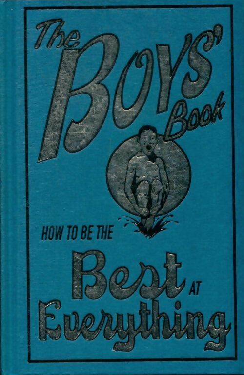 Livrenpoche : The boys' book : How to be the best at everything - Guy Macdonald - Livre