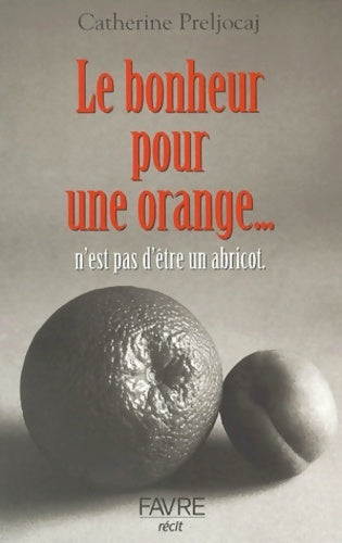 Livrenpoche : Le bonheur pour une orange n'est pas d'être un abricot - Catherine Preljocaj - Livre