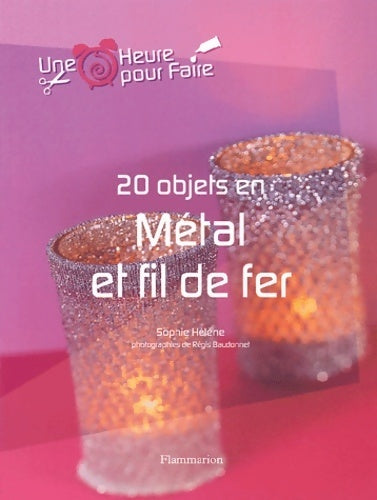 Livrenpoche : 20 objets en métal et fil de fer - Sophie Hélène - Livre
