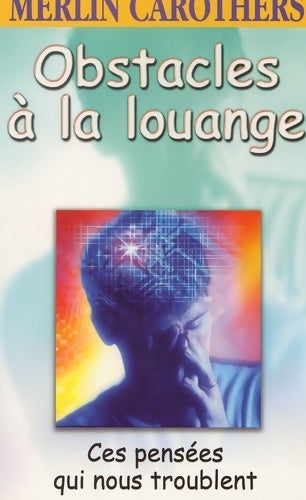 Livrenpoche : Obstacles à la louange. Ces pensées qui nous troublent - Merlin R. Carothers - Livre