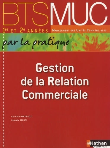 Livrenpoche : Gestion de la relation commerciale par la pratique BTS MUC 1e et 2e années - Caroline Bertolotti - Livre