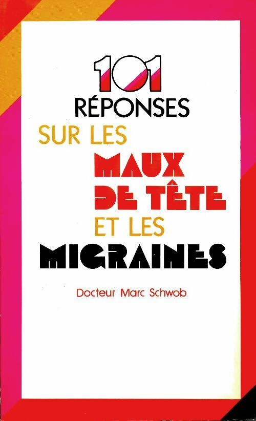 Livrenpoche : 101 réponses sur les maux de tête et les migraines - Max Schwob - Livre