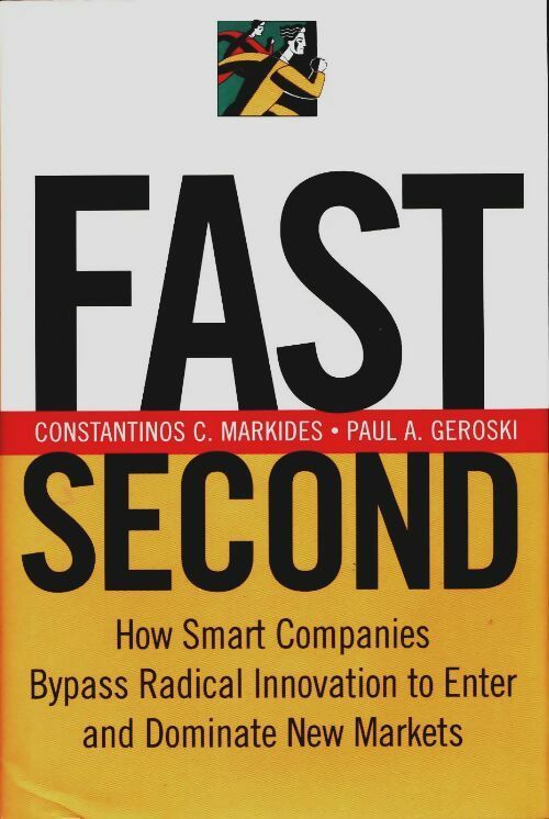 Livrenpoche : Fast second : How smart companies bypass radical innovation to enter and dominate new markets - Constantinos C. Markides - Livre