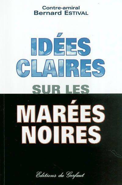 Livrenpoche : Idées claires sur marées noires - Bernard Estival - Livre