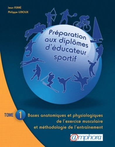Livrenpoche : Préparation aux diplômes d'éducateur sportif Tome I : Bases anatomiques et physiologiques de l'exercice musculaire et méthodologie de l'entraînement - Jean Ferré - Livre