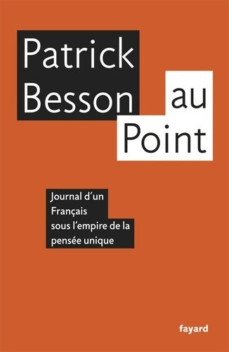 Livrenpoche : Au point. Journal d'un français sous l'empire de la pensée unique - Patrick Besson - Livre