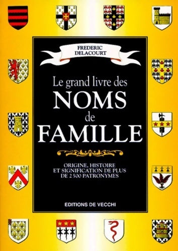 Le grand livre des noms de famille. Origine histoire et signification de plus de 2500 patronymes - Frédéric Delacourt - Livre