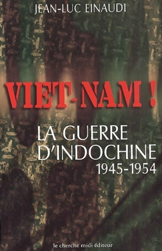 Vietnam ! La guerre d'Indochine (1945-1954) - Jean-Luc Einaudi - Livre