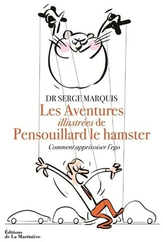 Les aventures illustrées de Pensouillard le hamster. Comment apprivoiser l'égo - Serge Marquis - Livre