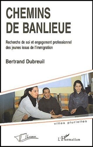 Livrenpoche : Chemins de banlieue. Recherche de soi et engagement professionnel des jeunes issus de l'immigration - Bertrand Dubreuil - Livre