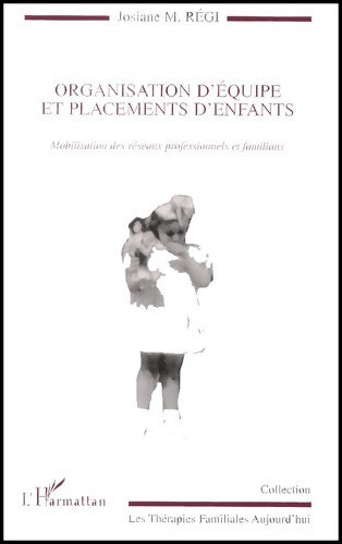 Livrenpoche : Organisation d'équipe et placements d'enfants. Mobilisation des réseaux professionnels et familiaux - Josiane-Marie Régi - Livre