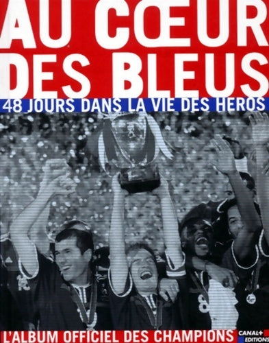 Livrenpoche : Au coeur des bleus. 48 jours dans la vie des héros - Collectif - Livre