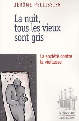 Livrenpoche : La nuit, tous les vieux sont gris. La société contre la vieillesse - Jérôme Pellissier - Livre