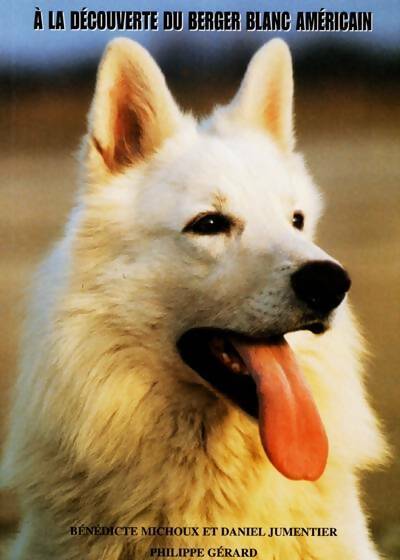 Livrenpoche : A la découverte du berger blanc américain - Philippe Gérard - Livre