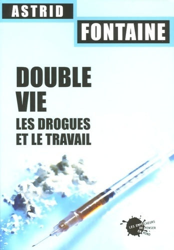 Livrenpoche : Double vie. Les drogues et le travail - Astrid Fontaine - Livre